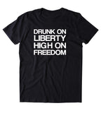 Drunk On Liberty High On Freedom Shirt Party America Patriotic Pride Merica T-shirt