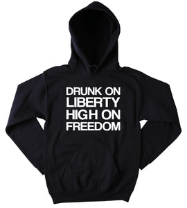America Sweatshirt Drunk Of Liberty High On Freedom Hoodie Funny USA America Patriotic Pride Merica Tumblr Jumper