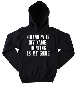 Funny Grandfather Sweatshirt Grandpa Is My Name. Hunting Is My Game Slogan Southern Man Country Man Southern Merica Tumblr Hoodie