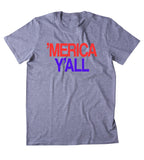 Merica Y'all Shirt Funny Redneck Southern Country Cowboy USA America Tumblr T-shirt