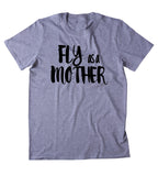 Fly As A Mother Shirt Funny Gangsta Mom Pun Trendy Family Gift T-shirt