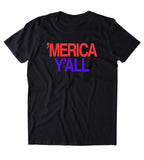 Merica Y'all Shirt Funny Redneck Southern Country Cowboy USA America Tumblr T-shirt