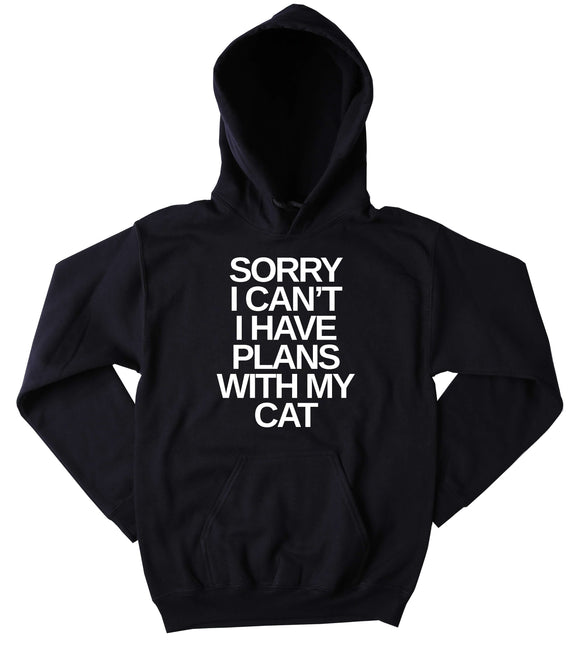 Funny Kitty Hoodie Sorry I Can't I Have Plans With My Cat Slogan Cat Lover Tumblr Sweatshirt
