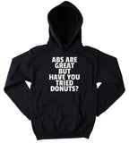 Funny Donut Sweatshirt Abs Are Great But Have You Tried Donuts Clothing Work Out Gym Exercise Hoodie