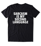 Sarcasm Is My Second Language Shirt Funny Sarcastic Person Sassy Attitude Clothing Tumblr T-shirt