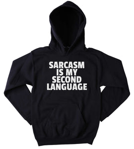 Sarcastic Sweatshirt Sarcasm Is My Second Language Clothing Funny Tumblr Hoodie