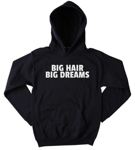 Big Hair Big Dreams Sweatshirt Texas Girly Clothing Tumblr Hoodie