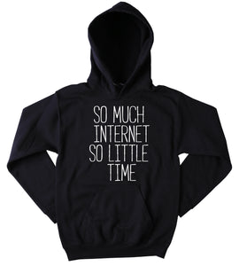 Funny Blogger Sweatshirt So Much Internet So Little Time Slogan Social Media Tumblr Hoodie