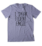 I Speak Fluent Emoji Shirt Texting Messenger Social Media Influencer T-shirt