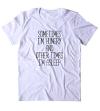 Sometimes I'm Hungry And Other Times I'm Asleep Shirt Funny Sarcastic Morning Sleeping Food Naps Clothing Tumblr T-shirt