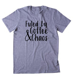 Fueled By Coffee And Chaos Shirt Funny Mom Life Wife T-shirt