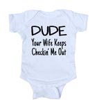 Dude Your Wife Keeps Checkin' Me Out Baby Boys Onesie White