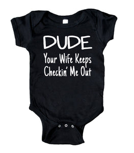 Dude Your Wife Keeps Checkin' Me Out Baby Boys Onesie Black