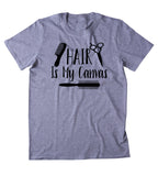 Hair Is My Canvas Shirt Hair Stylist Hair Dresser Gift T-shirt