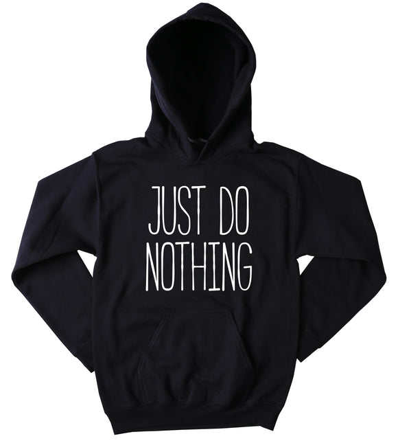 Funny Exercise Sweatshirt Just Do Nothing Slogan Funny Work Out Gym Lazy Tumblr Hoodie