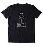 Sex Drugs & Broccoli Shirt Funny Vegan Vegetarian Plant Eater Animal Right Activist Clothing Tumblr T-shirt