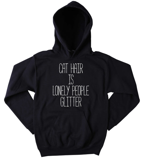 Funny Kitty Sweatshirt Cat Hair Is Lonely People Glitter Slogan Cat Best Friend Tumblr Hoodie