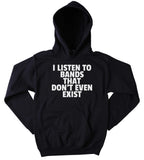 Band Hoodie I Listen To Bands That Don't Even Exist Clothing Music Rocker Grunge Sweatshirt