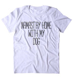 Namast'ay Home With My Dog Shirt Funny Dog Animal Lover Puppy Clothing Tumblr T-shirt