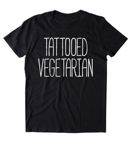 Tattooed Vegetarian Shirt Punk Vegetarianism Plant Eater Animal Rights Activist Clothing Tumblr T-shirt