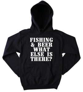 Southern Sweatshirt Fishing & Beer What Else Is There Slogan Country Drinking Western Outdoors Merica Tumblr Hoodie