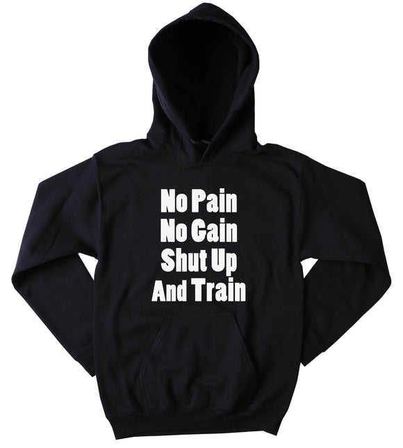 No Pain No Gain Shut Up And Train Sweatshirt Work Out Gym Exercise Tumblr Hoodie