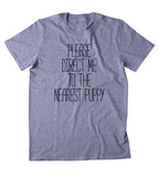 Please Direct Me To The Nearest Puppy Shirt Funny Dog Animal Lover Puppy Clothing Tumblr T-shirt