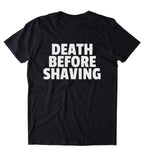Death Before Shaving Shirt Funny Hipster Beard No Shave T-shirt
