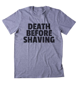 Death Before Shaving Shirt Funny Hipster Beard No Shave T-shirt