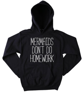 Funny Mermaid Sweatshirt Mermaids Don't Do Homework Slogan School Clothing Tumblr Hoodie