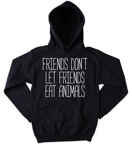 Animal Advocate Sweatshirt Friends Don't Let Friends Eat Animals Hoodie Vegan Vegetarian Activist Tumblr Jumper