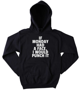 Monday Sweatshirt If Monday Had A Face I Would Punch It Hoodie Tired Morning Sweatshirt Tumblr Clothing