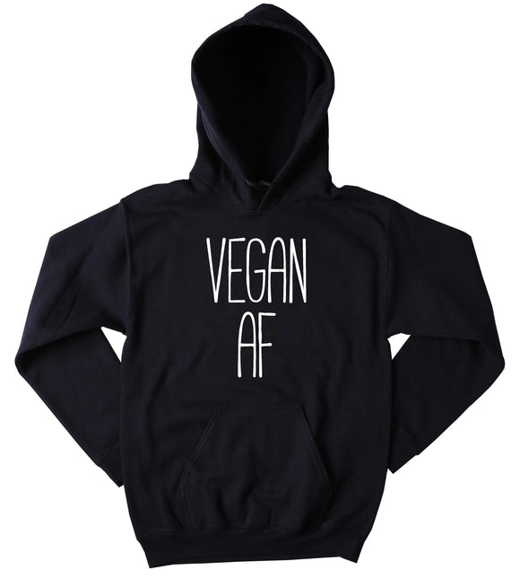 Vegan Af Sweatshirt Funny Veganism Plant Eater Animal Rights Activist Tumblr Hoodie