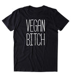 Vegan Btch Shirt Veganism Plant Based Diet Animal Right Activist Clothing Tumblr T-shirt