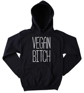Vegan Btch Sweatshirt Funny Veganism Plant Eater Animal Rights Activist Tumblr Hoodie