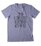 I'm In A Complicated Relationship With My Bed Shirt Funny Pajama Sleep Lover T-shirt