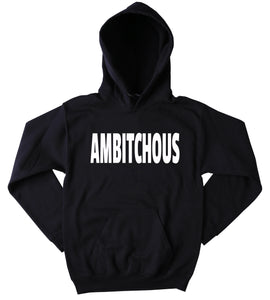 Ambitchous Sweatshirt Funny Ambitious Motivational Clothing Tumblr Hoodie