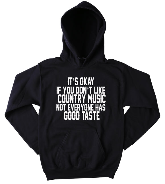 Funny Country Music Sweatshirt It's Okay If You Don't Like Country Music Slogan Southern Redneck Merica Tumblr Hoodie