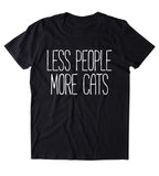 Less People More Cats Shirt Funny Cat Animal Lover Kitten Owner Clothing Tumblr T-shirt