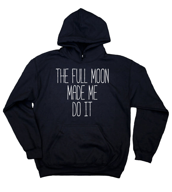 Astrology Hoodie The Full Moon Made Me Do It Sweatshirt Bohemian Boho Lunar Tumblr Clothing