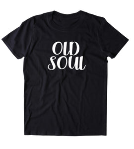 Old Soul Shirt Hippie Bohemian Boho Free Spirit Yoga Clothing T-shirt
