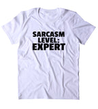 Sarcasm Level: Expert Shirt Funny Sarcastic Person Sassy Statement Clothing T-shirt