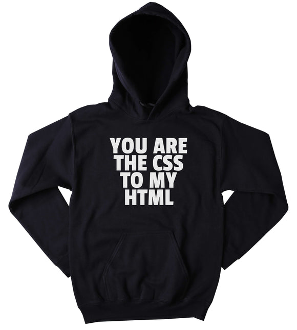 Computer Nerd Hoodie You Are The CSS To My HTML  Slogan Relationship Geeky Clothing Tumblr Sweatshirt
