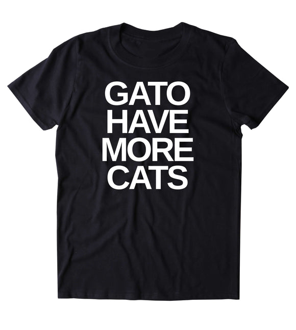 Gato Have More Cats Shirt Funny Cat Animal Lover Kitten Owner T-shirt