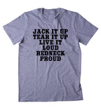 Jack It Up Tear It Up Live It Loud Redneck Proud Shirt Country Cowboy Truck Party Tumblr T-shirt