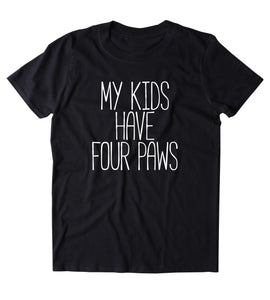 My Kids Have Paws Shirt Funny Cat Dog Bunny Lover Animal Clothing Tumblr T-shirt