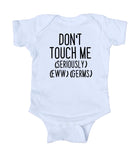 Don't Touch Me (Seriously) (Eww) (Germs) Baby Boy Girl Onesie White