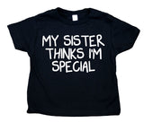 My Sister Thinks I'm Special Toddler Shirt Funny Boy Tee