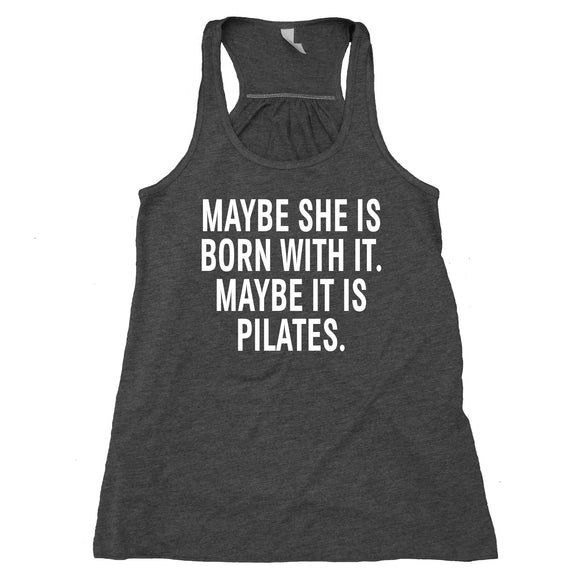 Maybe She Is Born With It. Maybe It's Pilates. Flowy Women's Racerback Tank