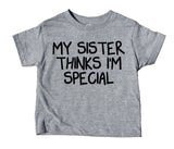 My Sister Thinks I'm Special Toddler Shirt Funny Boy Tee